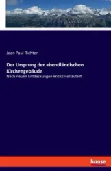 Der Ursprung der abendländischen Kirchengebäude - Jean Paul Richter