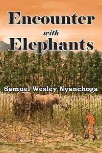 Encounter with Elephants - Samuel W. Nyanchoga