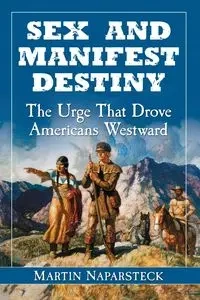 Sex and Manifest Destiny - Martin Naparsteck