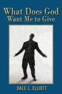 What Does God Want Me to Give - Elliott Dale L.