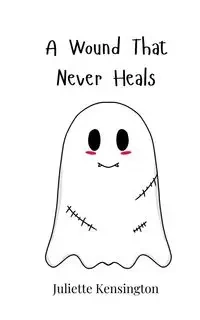 A Wound That Never Heals - Juliette Kensington