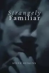 STRANGELY FAMILIAR - Steve Heikens