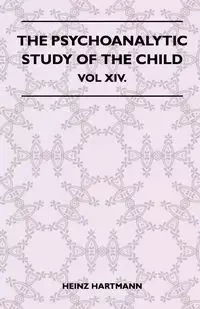 The Psychoanalytic Study Of The Child - Vol XIV. - Heinz Hartmann