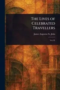 The Lives of Celebrated Travellers - St. John James Augustus