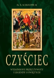 Czyściec wyjaśniony przez żywoty i legendy o Świętych - Fr. X. Schouppe Sj