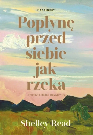 Popłynę przed siebie jak rzeka - Shelley Read