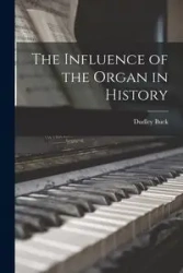 The Influence of the Organ in History - Buck Dudley