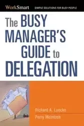 The Busy Manager's Guide to Delegation - Richard Luecke