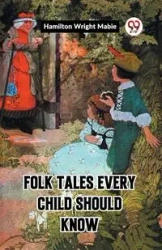 Folk Tales Every Child Should Know - Mabie Hamilton Wright