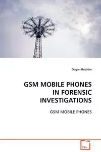 GSM Mobile Phones in Forensic Investigations - Ibrahim Dogan