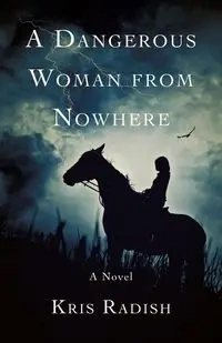 A Dangerous Woman from Nowhere - Kris Radish