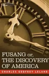 Fusang Or, the Discovery of America - Leland Charles Godfrey