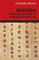 Kokoro - Hints and Echoes of Japanese Inner Life - Hearn Lafcadio