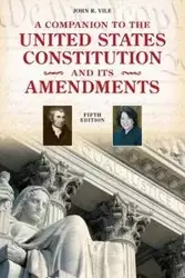 A Companion to the United States Constitution and Its Amendments - John R. Vile