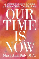 OUR TIME IS NOW - M.A. Mary Ann Daly