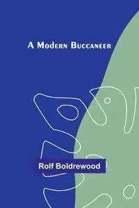 A Modern Buccaneer - Rolf Boldrewood