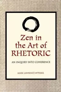 Zen in the Art of Rhetoric - Mark McPhail
