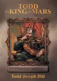 Todd the King of Mars - Todd Joseph Hill