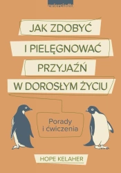 eBook Jak zdobyć i pielęgnować przyjaźń w dorosłym życiu. Porady i ćwiczenia - Hope Kelaher epub mobi