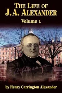 The Life of J a Alexander - Vol. 1 - Alexander Henry C.