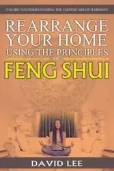 Rearrange Your Home Using the Principles of Feng Shui - Lee David