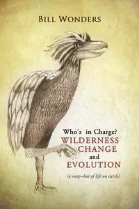 Who's in Charge Wilderness Change and Evolution - Bill Wonders