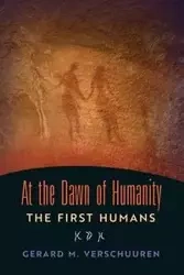 At the Dawn of Humanity - Gerard M. Verschuuren