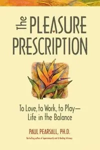 The Pleasure Prescription - Paul Pearsall Ph.D.