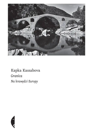 Granica. Na krawędzi Europy - Kapka Kassabova, Maciej Kositorny