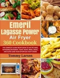 EMERIL LAGASSE POWER AIR FRYER 360 Cookbook - Tommy Larsen