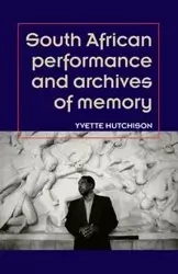 South African performance and archives of memory - Yvette Hutchison