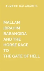 Mallam Ibrahim and the Horse Race to the Gate of Hell - Galadariel A