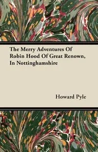 The Merry Adventures of Robin Hood of Great Renown, in Nottinghamshire - Howard Pyle
