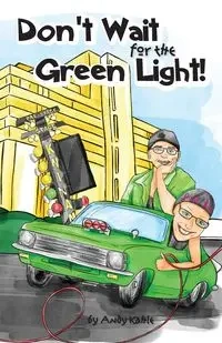 Don't Wait for the Green Light - Andy Kahle