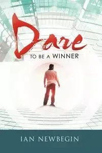 Dare to Be a Winner - Ian Newbegin