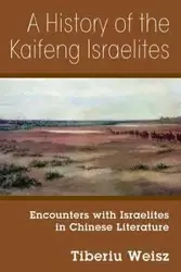 A History of the Kaifeng Israelites - Weisz Tiberiu