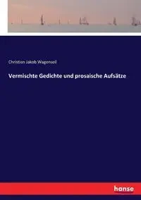 Vermischte Gedichte und prosaische Aufsätze - Christian Wagenseil Jakob