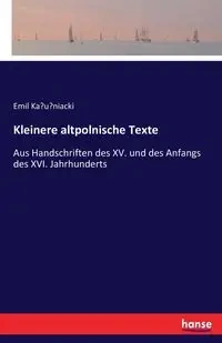Kleinere altpolnische Texte - Emil Kałužniacki