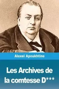 Les Archives de la comtesse D*** - Apoukhtine Alexeï