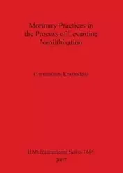 Mortuary Practices in the Process of Levantine Neolithisation - Koutsadelis Constantinos