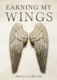 Earning My Wings - Angela LeBlanc