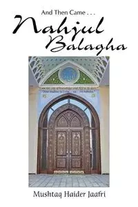 And Then Came . . . Nahjul Balagha - Jaafri Mushtaq Haider