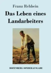 Das Leben eines Landarbeiters - Rehbein Franz