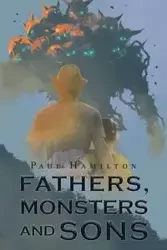 Fathers, Monsters and Sons - Paul Hamilton