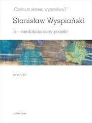 Czyim to jestem wymysłem? Ja niedokończony... - Stanisław Wyspiański