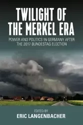 Twilight of the Merkel Era - Eric Langenbacher