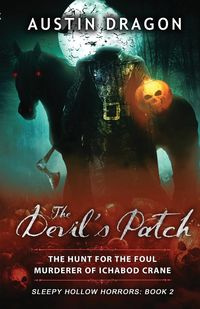 The Devil's Patch (Sleepy Hollow Horrors, Book 2) - Austin Dragon