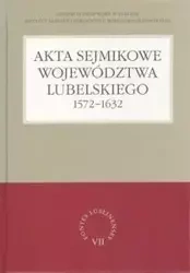 Akta sejmikowe województwa lubelskiego 1572-1632 - Henryk Gmiterek