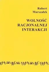 Wolność racjonalnej interakcji - Robert Marszałek