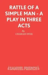 Rattle of a Simple Man - A Play in Three Acts - Dr Charles Dyer